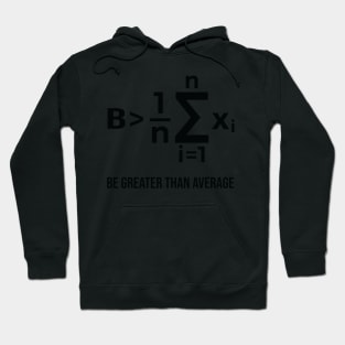 Be Greater Than Average - Math Joke Hoodie